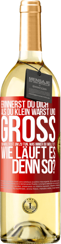 29,95 € Kostenloser Versand | Weißwein WHITE Ausgabe Erinnerst du dich, als du klein warst und groß sein wolltest, um zu tun, was immer du wolltest? Wie läuft es denn so? Rote Markierung. Anpassbares Etikett Junger Wein Ernte 2025 Verdejo