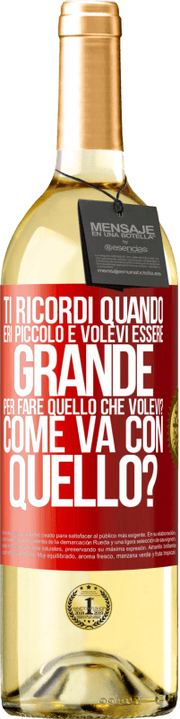 29,95 € Spedizione Gratuita | Vino bianco Edizione WHITE ti ricordi quando eri piccolo e volevi essere grande per fare quello che volevi? Come va con quello? Etichetta Rossa. Etichetta personalizzabile Vino giovane Raccogliere 2025 Verdejo