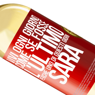 Espressioni Uniche e Personali. «Vivi ogni giorno come se fosse l'ultimo, perché uno di questi giorni sarà» Edizione WHITE