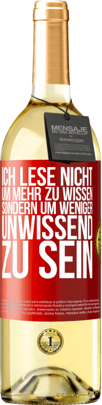 Kostenloser Versand | Weißwein WHITE Ausgabe Ich lese nicht, um mehr zu wissen, sondern um weniger unwissend zu sein Rote Markierung. Anpassbares Etikett Junger Wein Ernte 2023 Verdejo