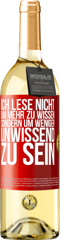 29,95 € Kostenloser Versand | Weißwein WHITE Ausgabe Ich lese nicht, um mehr zu wissen, sondern um weniger unwissend zu sein Rote Markierung. Anpassbares Etikett Junger Wein Ernte 2025 Verdejo