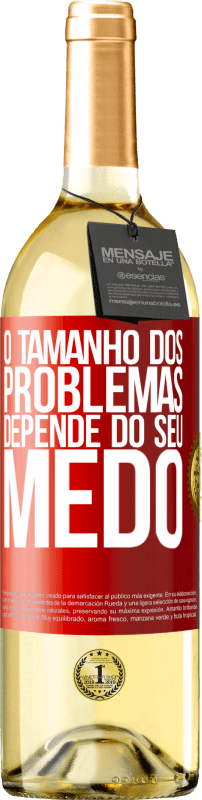 «O tamanho dos problemas depende do seu medo» Edição WHITE