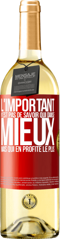 «L'important n'est pas de savoir qui danse mieux, mais qui en profite le plus» Édition WHITE