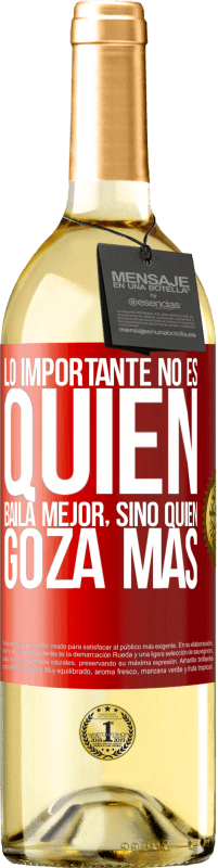 29,95 € | Vino Blanco Edición WHITE Lo importante no es quién baila mejor, sino quién goza más Etiqueta Roja. Etiqueta personalizable Vino joven Cosecha 2025 Verdejo