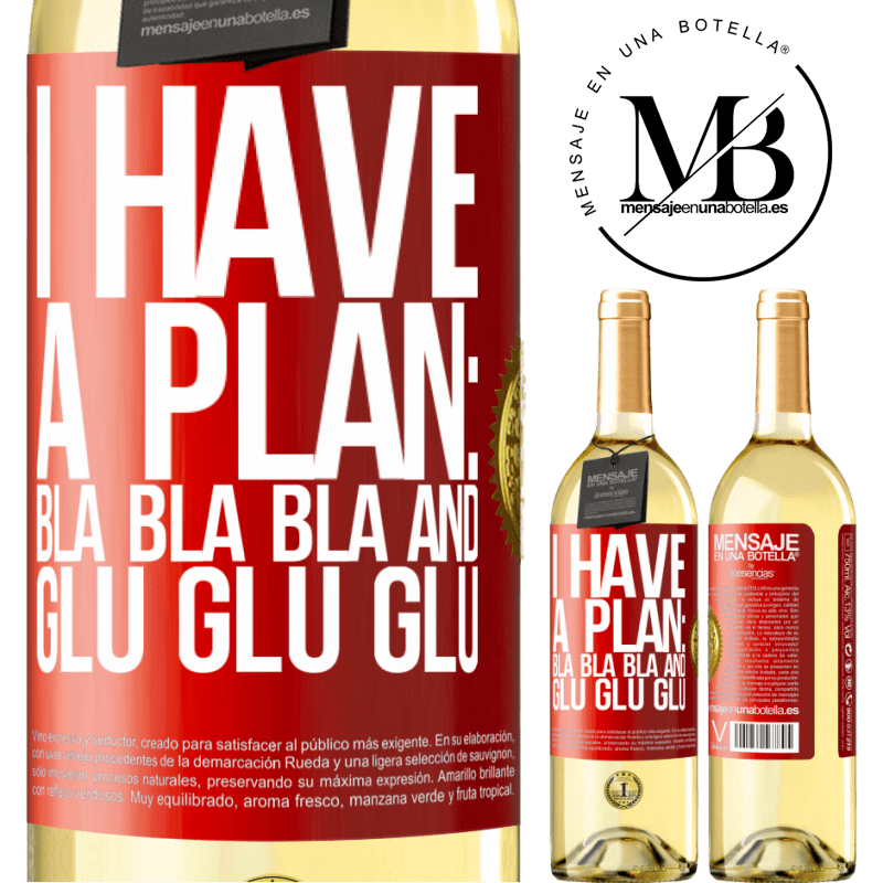 29,95 € Free Shipping | White Wine WHITE Edition I have a plan: Bla Bla Bla and Glu Glu Glu Red Label. Customizable label Young wine Harvest 2025 Verdejo