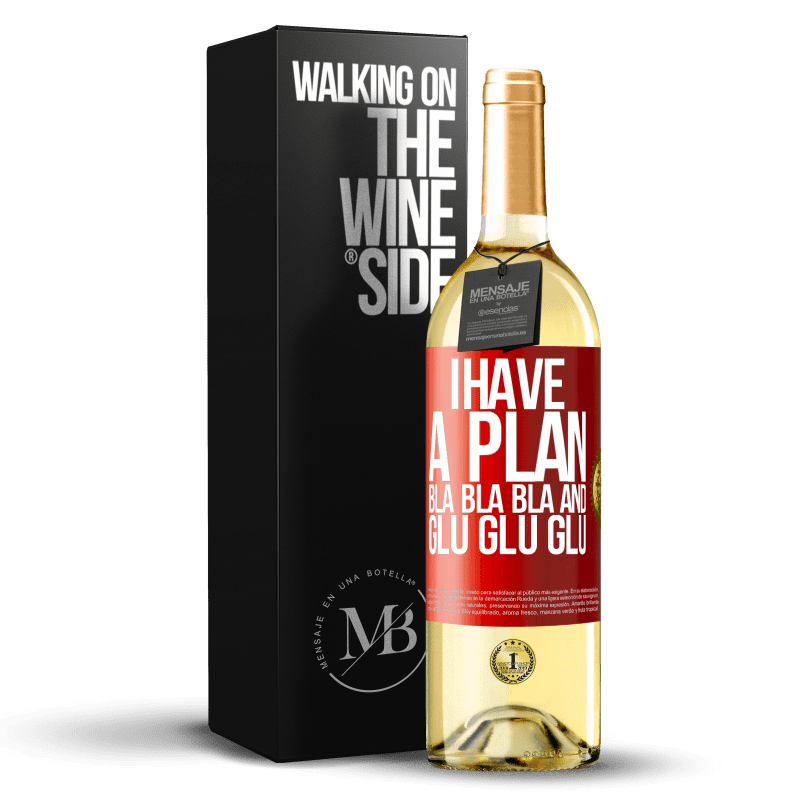 29,95 € Free Shipping | White Wine WHITE Edition I have a plan: Bla Bla Bla and Glu Glu Glu Red Label. Customizable label Young wine Harvest 2023 Verdejo
