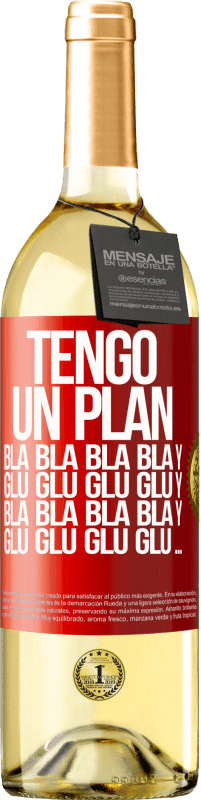29,95 € | Vino Blanco Edición WHITE Tengo un plan: Bla Bla Bla y Glu Glu Glu Etiqueta Roja. Etiqueta personalizable Vino joven Cosecha 2023 Verdejo