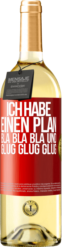 29,95 € Kostenloser Versand | Weißwein WHITE Ausgabe Ich habe einen plan: Bla Bla Bla und Glug Glug Glug Rote Markierung. Anpassbares Etikett Junger Wein Ernte 2023 Verdejo