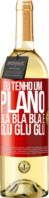 29,95 € | Vinho branco Edição WHITE Eu tenho um plano: Bla Bla Bla e Glu Glu Glu Etiqueta Vermelha. Etiqueta personalizável Vinho jovem Colheita 2024 Verdejo