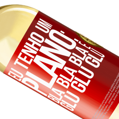 Expressões Únicas e Pessoais. «Eu tenho um plano: Bla Bla Bla e Glu Glu Glu» Edição WHITE