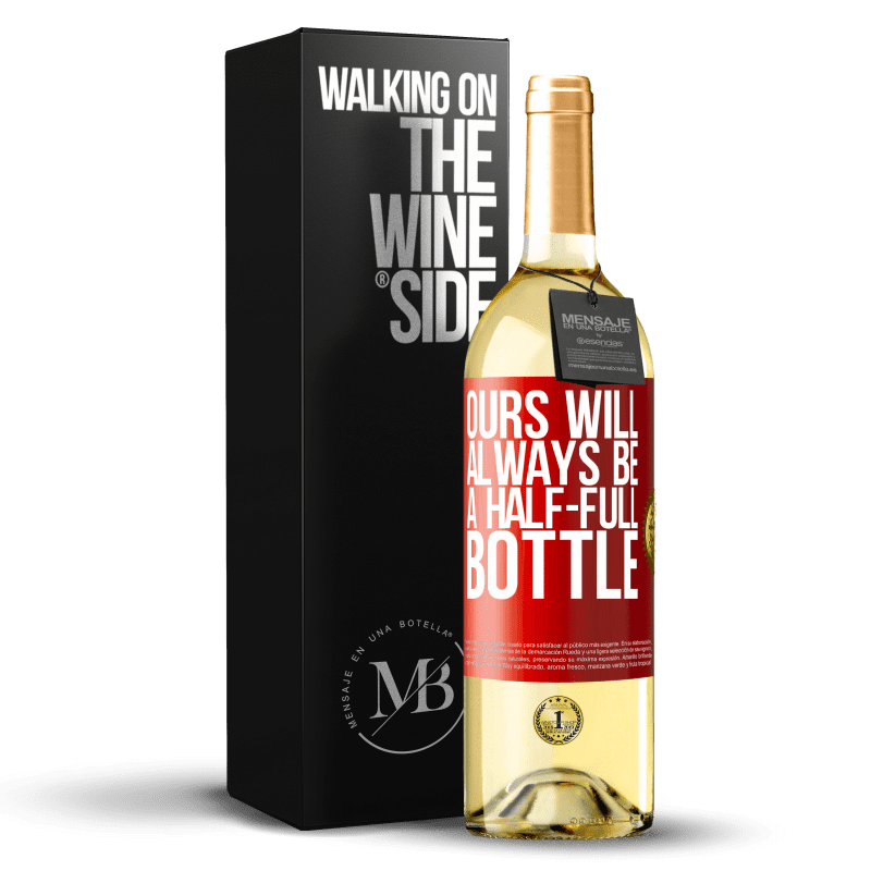 29,95 € Free Shipping | White Wine WHITE Edition Ours will always be a half-full bottle Red Label. Customizable label Young wine Harvest 2023 Verdejo