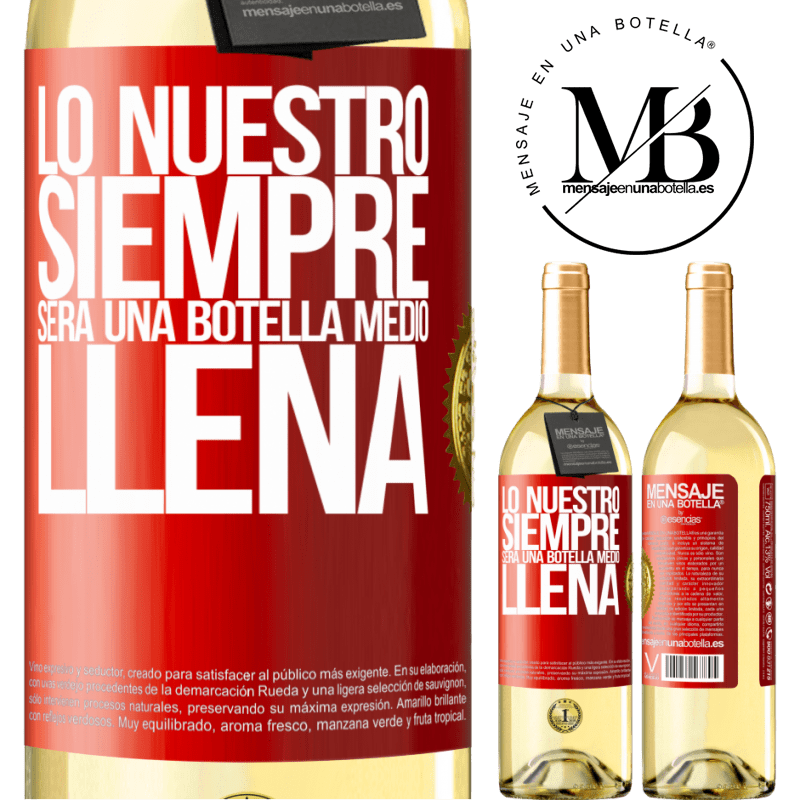 29,95 € Envío gratis | Vino Blanco Edición WHITE Lo nuestro siempre será una botella medio llena Etiqueta Roja. Etiqueta personalizable Vino joven Cosecha 2023 Verdejo