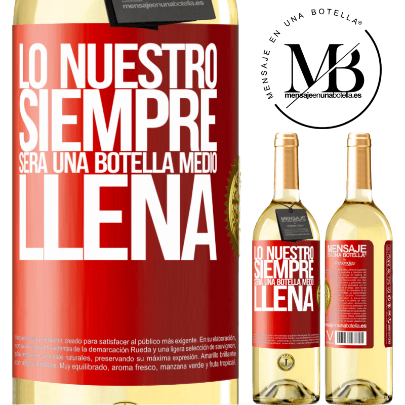 29,95 € Envío gratis | Vino Blanco Edición WHITE Lo nuestro siempre será una botella medio llena Etiqueta Roja. Etiqueta personalizable Vino joven Cosecha 2025 Verdejo