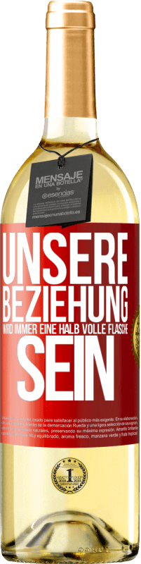 29,95 € | Weißwein WHITE Ausgabe Unsere Beziehung wird immer eine halb volle Flasche sein Rote Markierung. Anpassbares Etikett Junger Wein Ernte 2023 Verdejo
