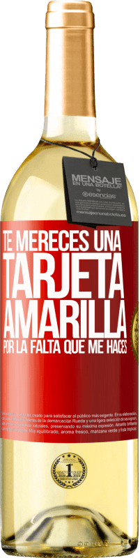 29,95 € | Vino Blanco Edición WHITE Te mereces una tarjeta amarilla por la falta que me haces Etiqueta Roja. Etiqueta personalizable Vino joven Cosecha 2024 Verdejo