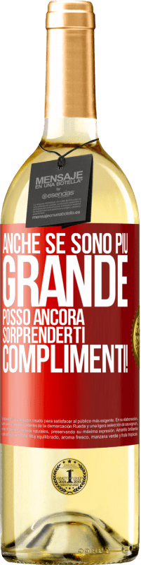 «Anche se sono più grande, posso ancora sorprenderti. Complimenti!» Edizione WHITE