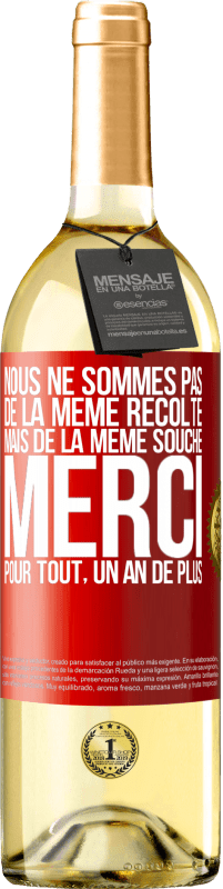29,95 € | Vin blanc Édition WHITE Nous ne sommes pas de la même récolte mais de la même souche. Merci pour tout, un an de plus Étiquette Rouge. Étiquette personnalisable Vin jeune Récolte 2025 Verdejo