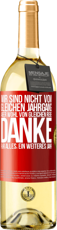 29,95 € | Weißwein WHITE Ausgabe Wir sind nicht vom gleichen Jahrgang, aber wohl von gleichen Rebe. Danke für alles, ein weiteres Jahr Rote Markierung. Anpassbares Etikett Junger Wein Ernte 2024 Verdejo