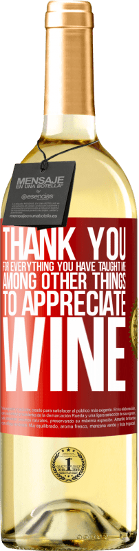 29,95 € Free Shipping | White Wine WHITE Edition Thank you for everything you have taught me, among other things, to appreciate wine Red Label. Customizable label Young wine Harvest 2022 Verdejo