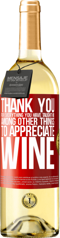 29,95 € | White Wine WHITE Edition Thank you for everything you have taught me, among other things, to appreciate wine Red Label. Customizable label Young wine Harvest 2024 Verdejo