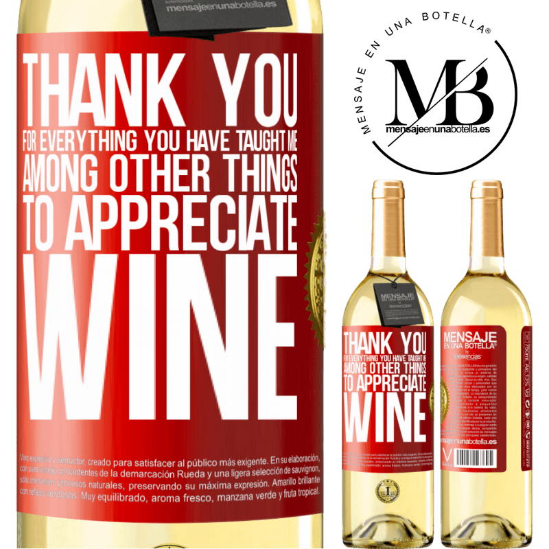 29,95 € Free Shipping | White Wine WHITE Edition Thank you for everything you have taught me, among other things, to appreciate wine Red Label. Customizable label Young wine Harvest 2025 Verdejo