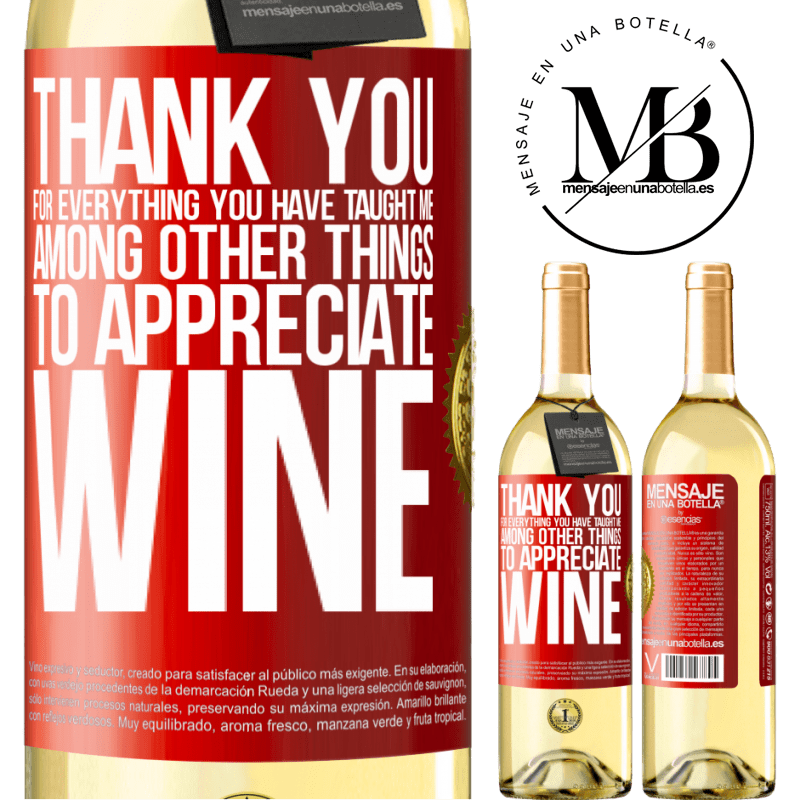 24,95 € Free Shipping | White Wine WHITE Edition Thank you for everything you have taught me, among other things, to appreciate wine Red Label. Customizable label Young wine Harvest 2021 Verdejo