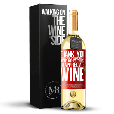 «Thank you for everything you have taught me, among other things, to appreciate wine» WHITE Edition