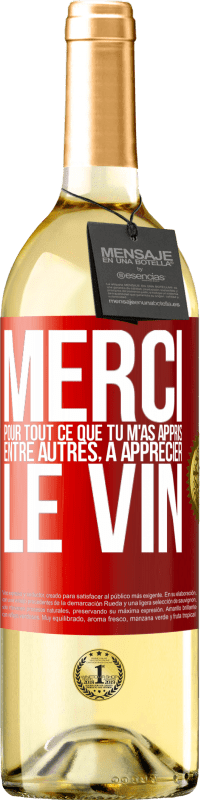 29,95 € Envoi gratuit | Vin blanc Édition WHITE Merci pour tout ce que tu m'as appris entre autres, à apprécier le vin Étiquette Rouge. Étiquette personnalisable Vin jeune Récolte 2025 Verdejo