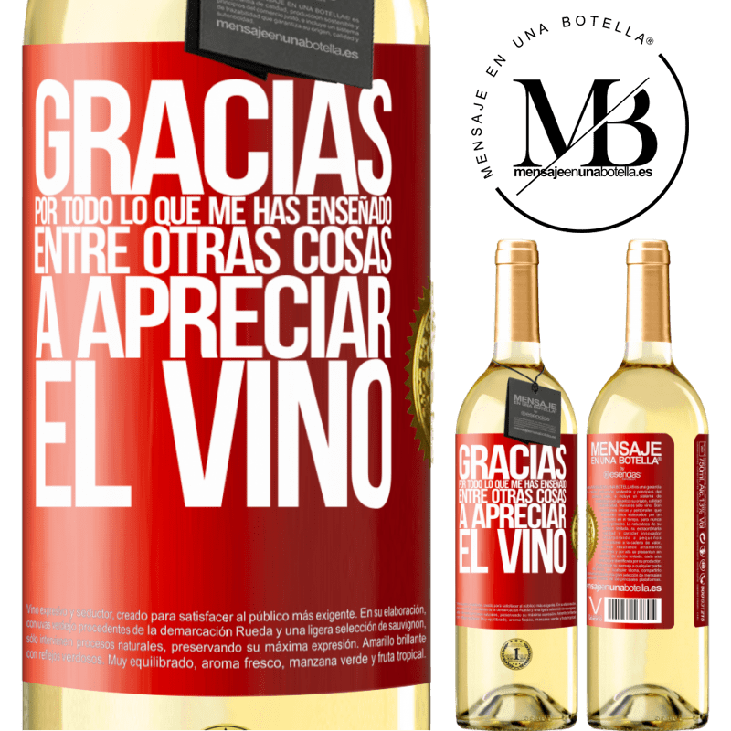 29,95 € Envío gratis | Vino Blanco Edición WHITE Gracias por todo lo que me has enseñado, entre otras cosas, a apreciar el vino Etiqueta Roja. Etiqueta personalizable Vino joven Cosecha 2023 Verdejo