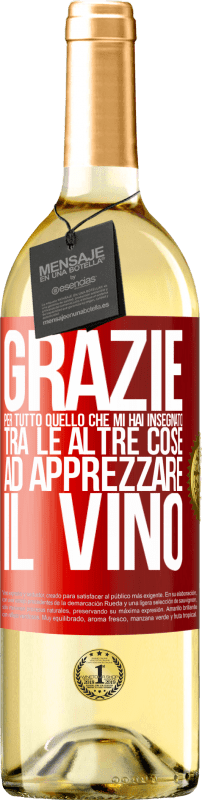 29,95 € Spedizione Gratuita | Vino bianco Edizione WHITE Grazie per tutto quello che mi hai insegnato, tra le altre cose, ad apprezzare il vino Etichetta Rossa. Etichetta personalizzabile Vino giovane Raccogliere 2025 Verdejo