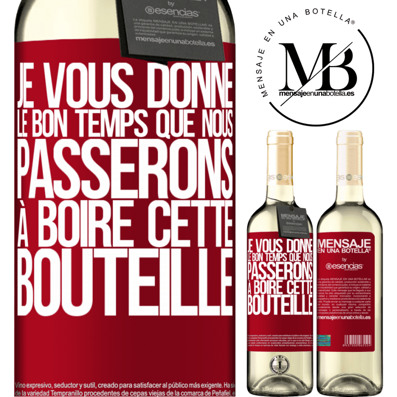 «Je t'offre les bon moments que nous allons passer à boire cette bouteille» Édition WHITE