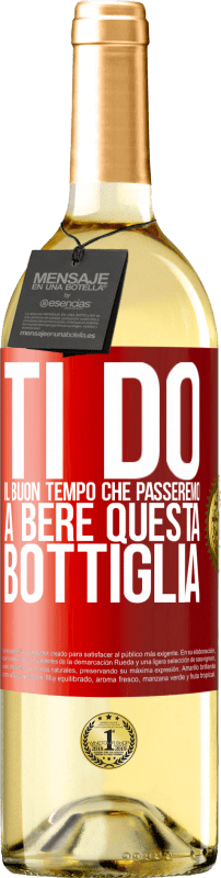 29,95 € | Vino bianco Edizione WHITE Ti do il buon tempo che passeremo a bere questa bottiglia Etichetta Rossa. Etichetta personalizzabile Vino giovane Raccogliere 2025 Verdejo