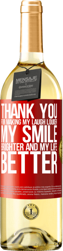 29,95 € Free Shipping | White Wine WHITE Edition Thank you for making my laugh louder, my smile brighter and my life better Red Label. Customizable label Young wine Harvest 2022 Verdejo