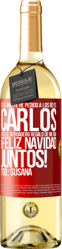 29,95 € Envío gratis | Vino Blanco Edición WHITE Este año te he pedido a los reyes. Carlos, eres el verdadero regalo de mi vida. Feliz navidad juntos. Fdo.: Susana Etiqueta Roja. Etiqueta personalizable Vino joven Cosecha 2024 Verdejo