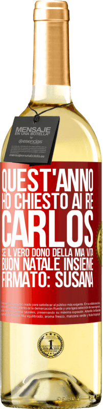 29,95 € | Vino bianco Edizione WHITE Quest'anno ho chiesto ai re. Carlos, sei il vero dono della mia vita. Buon Natale insieme. Firmato: Susana Etichetta Rossa. Etichetta personalizzabile Vino giovane Raccogliere 2024 Verdejo