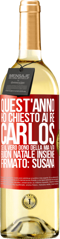 29,95 € Spedizione Gratuita | Vino bianco Edizione WHITE Quest'anno ho chiesto ai re. Carlos, sei il vero dono della mia vita. Buon Natale insieme. Firmato: Susana Etichetta Rossa. Etichetta personalizzabile Vino giovane Raccogliere 2025 Verdejo