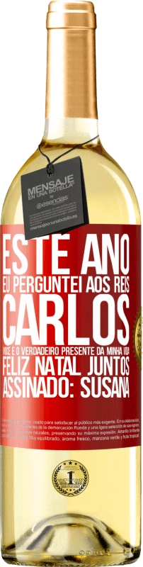29,95 € Envio grátis | Vinho branco Edição WHITE Este ano eu perguntei aos reis. Carlos, você é o verdadeiro presente da minha vida. Feliz Natal juntos. Assinado: Susana Etiqueta Vermelha. Etiqueta personalizável Vinho jovem Colheita 2025 Verdejo