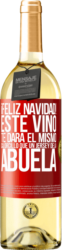 29,95 € | Vino Blanco Edición WHITE Feliz navidad! Este vino te dará el mismo calorcillo que un jersey de la abuela Etiqueta Roja. Etiqueta personalizable Vino joven Cosecha 2024 Verdejo