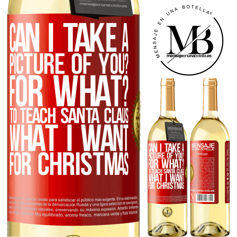 29,95 € Free Shipping | White Wine WHITE Edition Can I take a picture of you? For what? To teach Santa Claus what I want for Christmas Red Label. Customizable label Young wine Harvest 2023 Verdejo