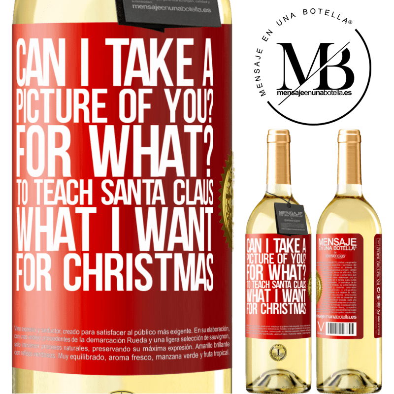 29,95 € Free Shipping | White Wine WHITE Edition Can I take a picture of you? For what? To teach Santa Claus what I want for Christmas Red Label. Customizable label Young wine Harvest 2025 Verdejo