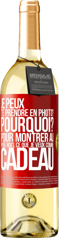 29,95 € | Vin blanc Édition WHITE Je peux te prendre en photo? Pourquoi? Pour montrer au Père Noël ce que je veux comme cadeau Étiquette Rouge. Étiquette personnalisable Vin jeune Récolte 2024 Verdejo