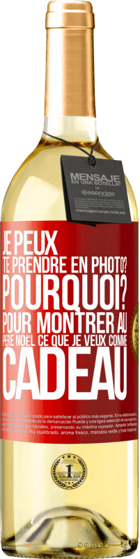 29,95 € | Vin blanc Édition WHITE Je peux te prendre en photo? Pourquoi? Pour montrer au Père Noël ce que je veux comme cadeau Étiquette Rouge. Étiquette personnalisable Vin jeune Récolte 2025 Verdejo