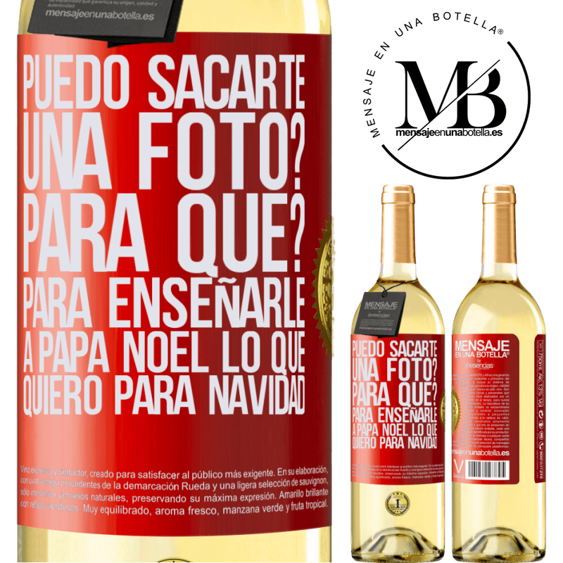 29,95 € Envío gratis | Vino Blanco Edición WHITE Puedo sacarte una foto? Para qué? Para enseñarle a Papá Noel lo que quiero para navidad Etiqueta Roja. Etiqueta personalizable Vino joven Cosecha 2023 Verdejo