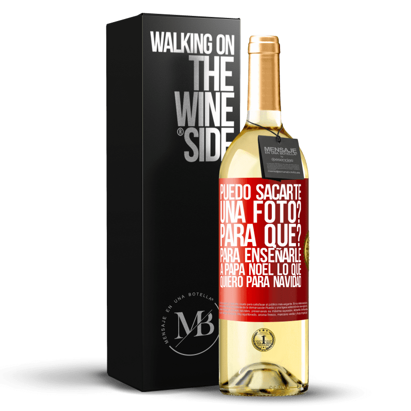 29,95 € Envío gratis | Vino Blanco Edición WHITE Puedo sacarte una foto? Para qué? Para enseñarle a Papá Noel lo que quiero para navidad Etiqueta Roja. Etiqueta personalizable Vino joven Cosecha 2024 Verdejo