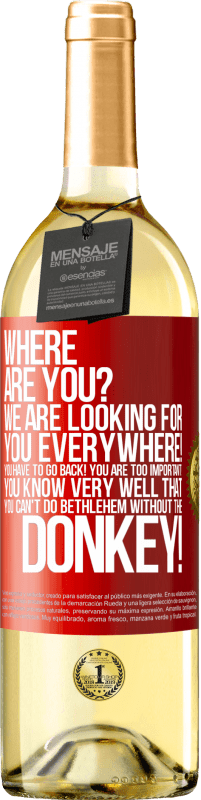 29,95 € | 白ワイン WHITEエディション どこにいますか私たちはどこでもあなたを探しています！あなたは戻ってくる必要があります！あなたはあまりにも重要です！あなたはロバなしでベツレヘムをすることはできないことを非常によく知っています！ 赤いタグ. カスタマイズ可能なラベル 若いワイン 収穫 2023 Verdejo