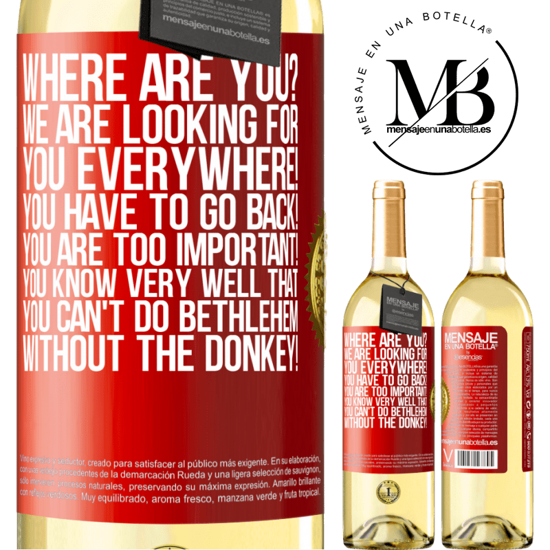 29,95 € Free Shipping | White Wine WHITE Edition Where are you? We are looking for you everywhere! You have to go back! You are too important! You know very well that you Red Label. Customizable label Young wine Harvest 2023 Verdejo