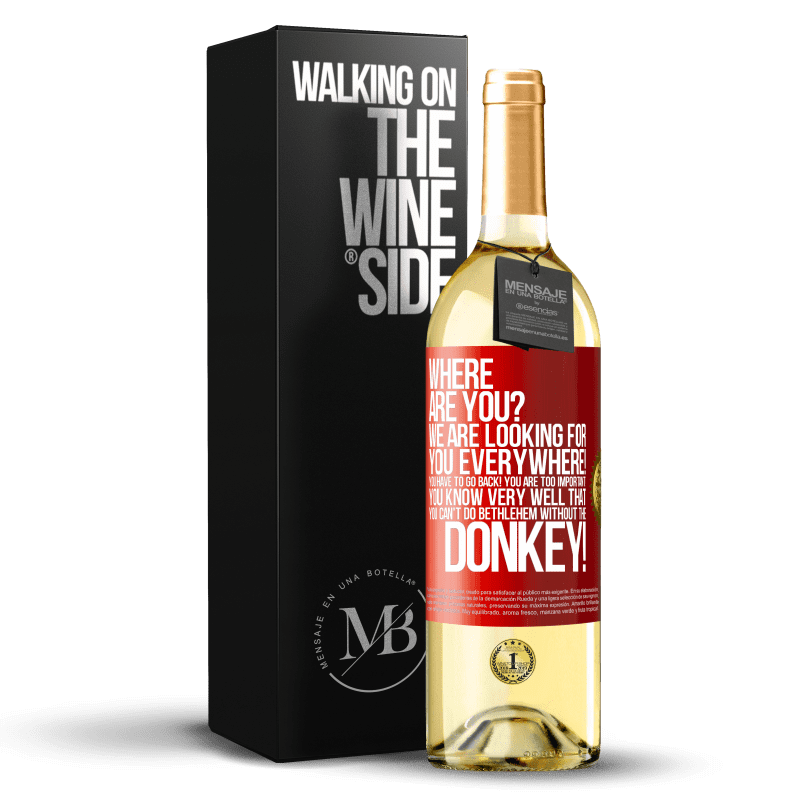 29,95 € Free Shipping | White Wine WHITE Edition Where are you? We are looking for you everywhere! You have to go back! You are too important! You know very well that you Red Label. Customizable label Young wine Harvest 2024 Verdejo