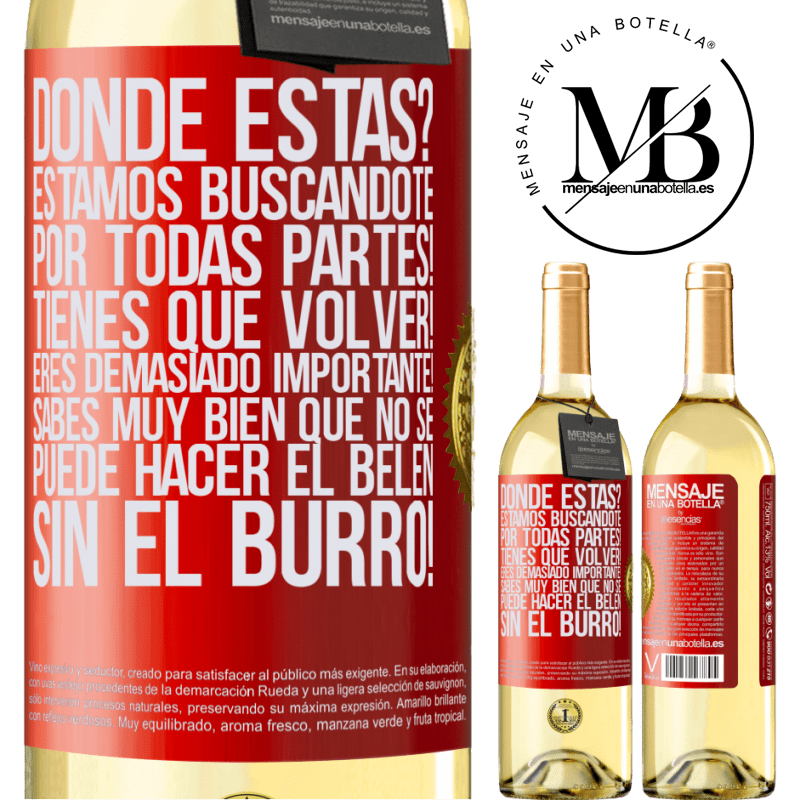 29,95 € Envío gratis | Vino Blanco Edición WHITE Dónde estás? Estamos buscándote por todas partes! Tienes que volver! Eres demasiado importante! Sabes muy bien que no se Etiqueta Roja. Etiqueta personalizable Vino joven Cosecha 2023 Verdejo