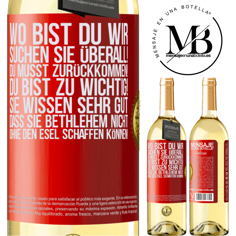 29,95 € Kostenloser Versand | Weißwein WHITE Ausgabe Wo bist du? Wir suchen dich überall! Du musst zurückkommen! Du bist zu wichtig! Du weißt sehr gut, dass man ohne Esel keine Weih Rote Markierung. Anpassbares Etikett Junger Wein Ernte 2023 Verdejo