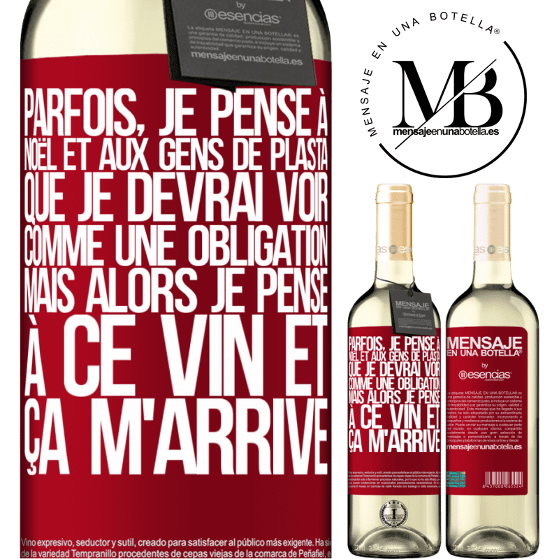 «Parfois, je pense à Noël et aux casse-pieds que je devrai voir. Mais je pense à ce vin et je m'en remets» Édition WHITE